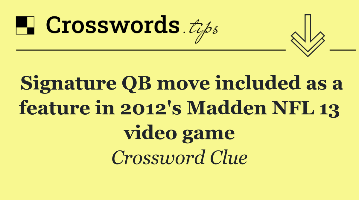 Signature QB move included as a feature in 2012's Madden NFL 13 video game