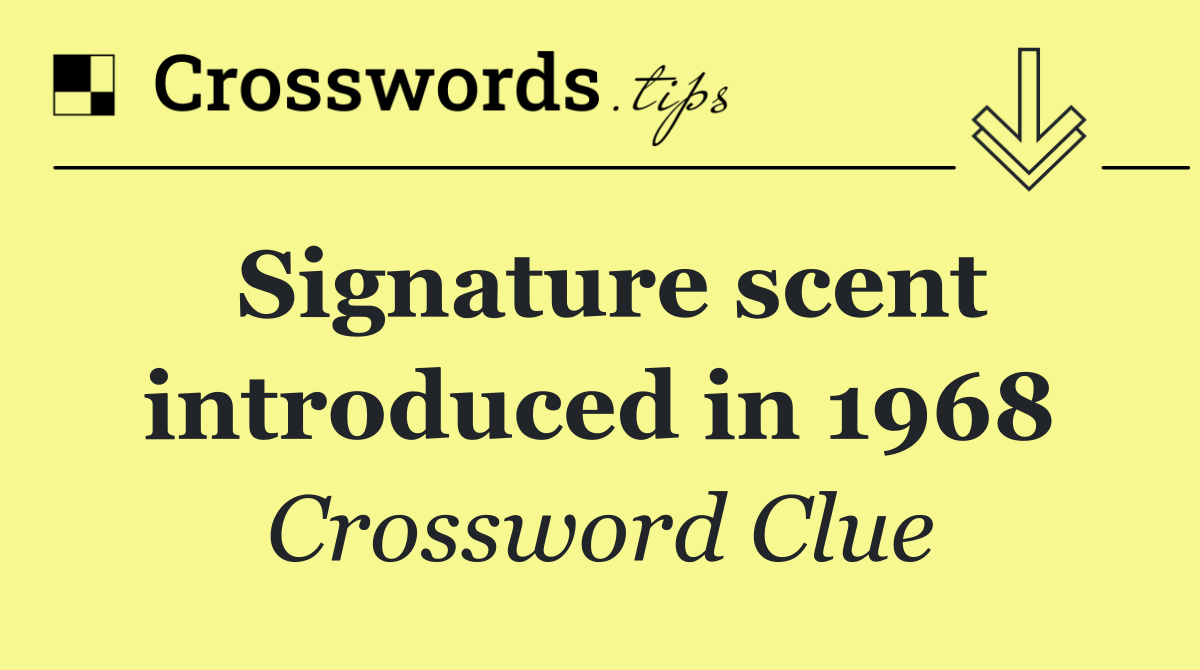 Signature scent introduced in 1968