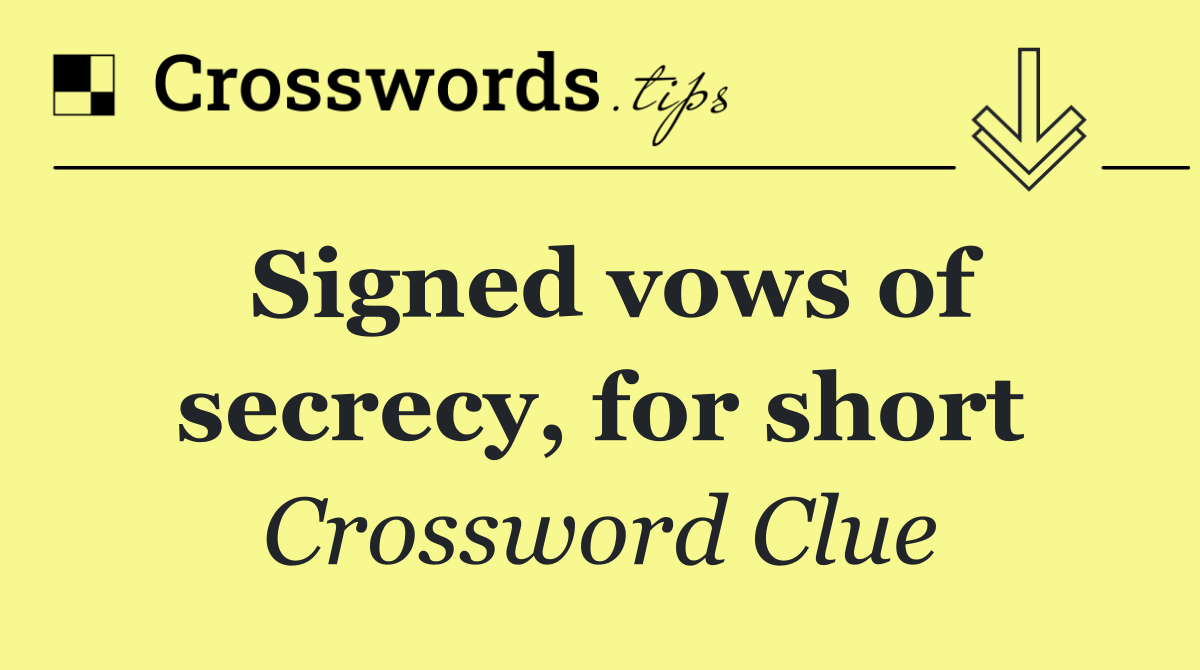 Signed vows of secrecy, for short