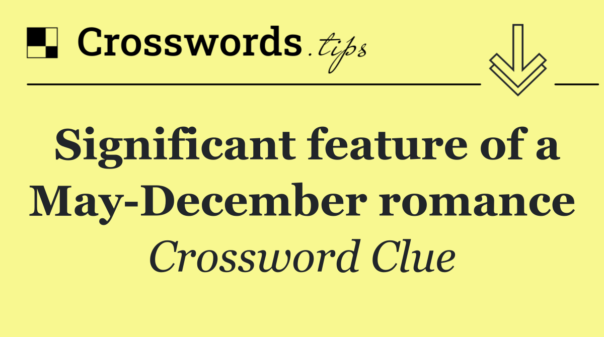 Significant feature of a May December romance