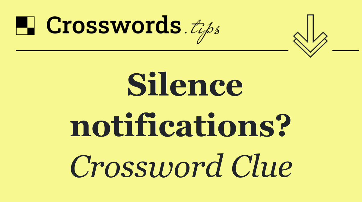 Silence notifications?