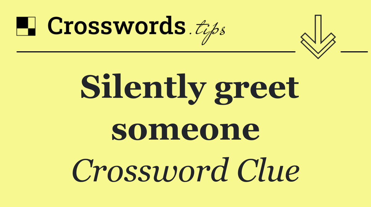 Silently greet someone