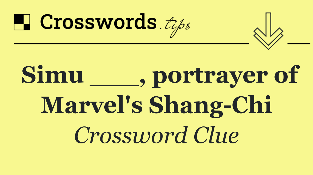 Simu ___, portrayer of Marvel's Shang Chi