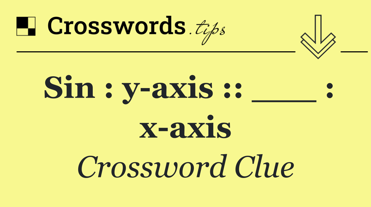 Sin : y axis :: ___ : x axis