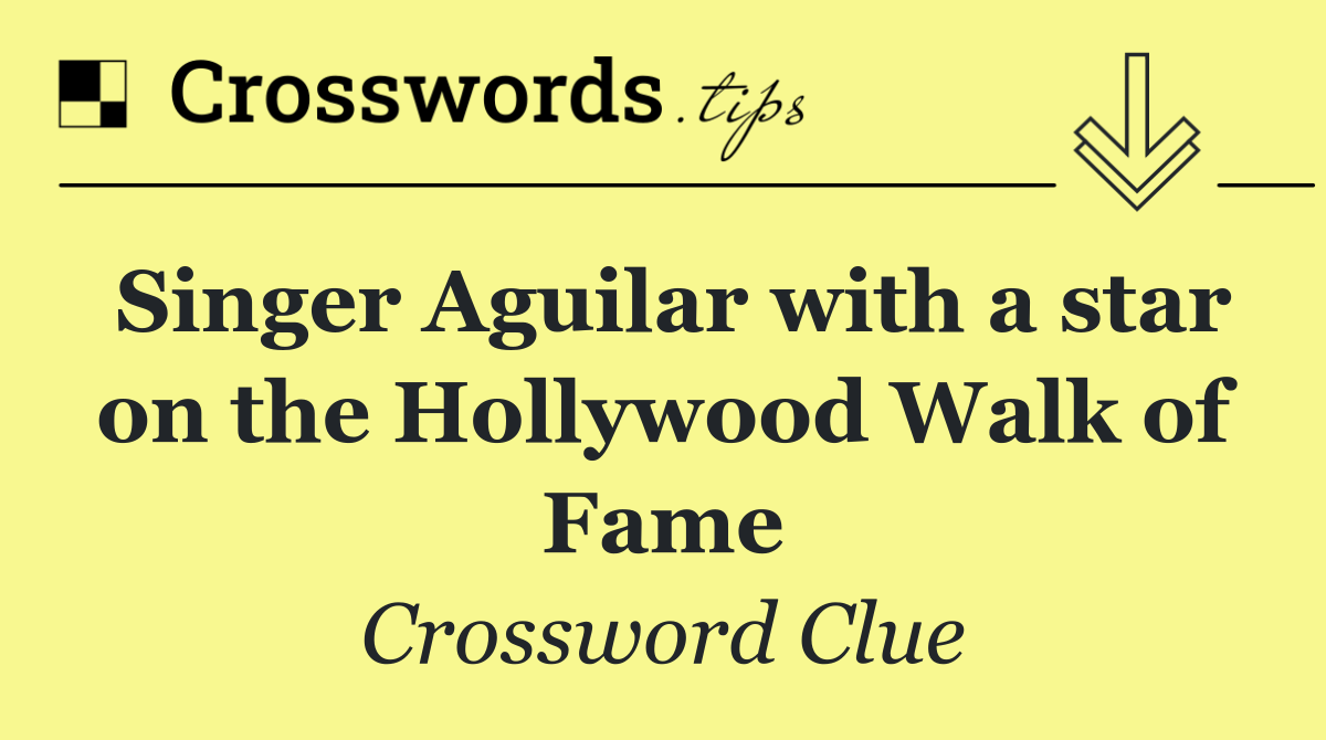 Singer Aguilar with a star on the Hollywood Walk of Fame