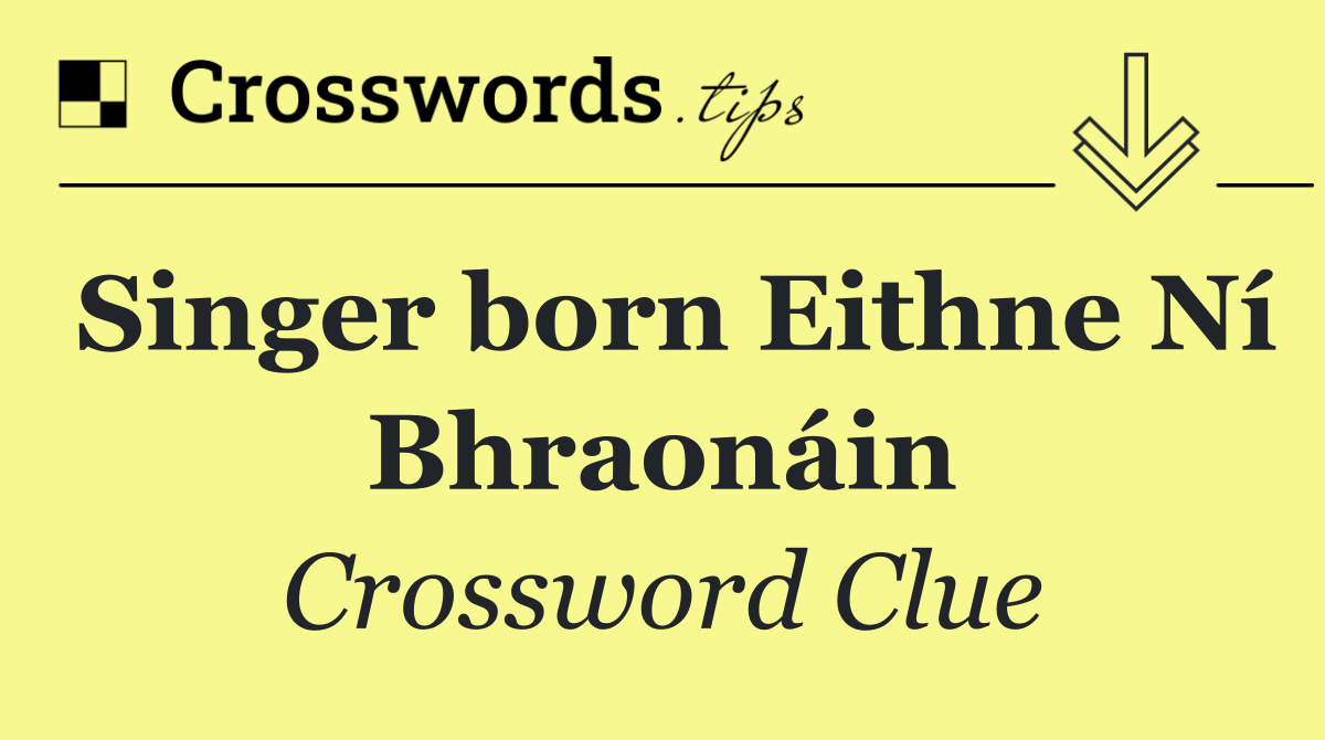 Singer born Eithne Ní Bhraonáin