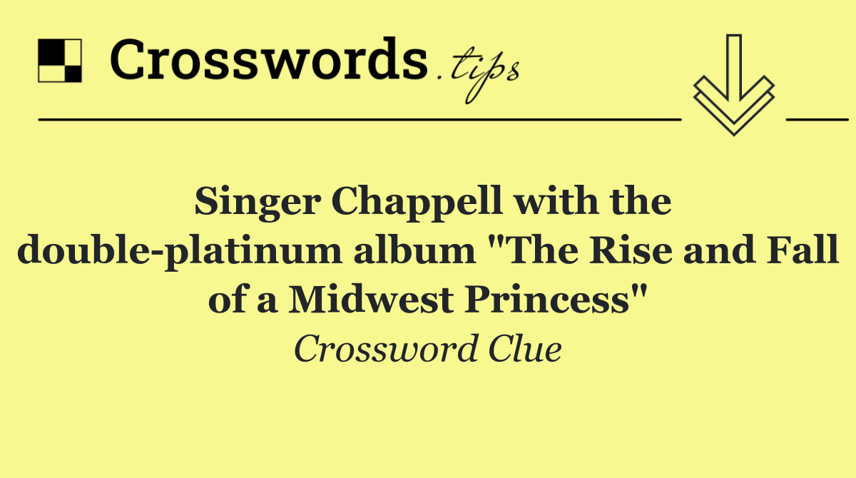 Singer Chappell with the double platinum album "The Rise and Fall of a Midwest Princess"