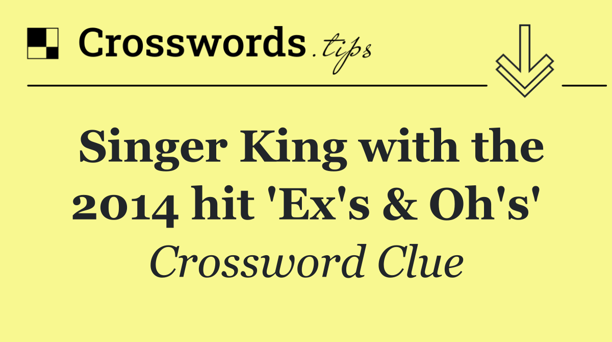 Singer King with the 2014 hit 'Ex's & Oh's'