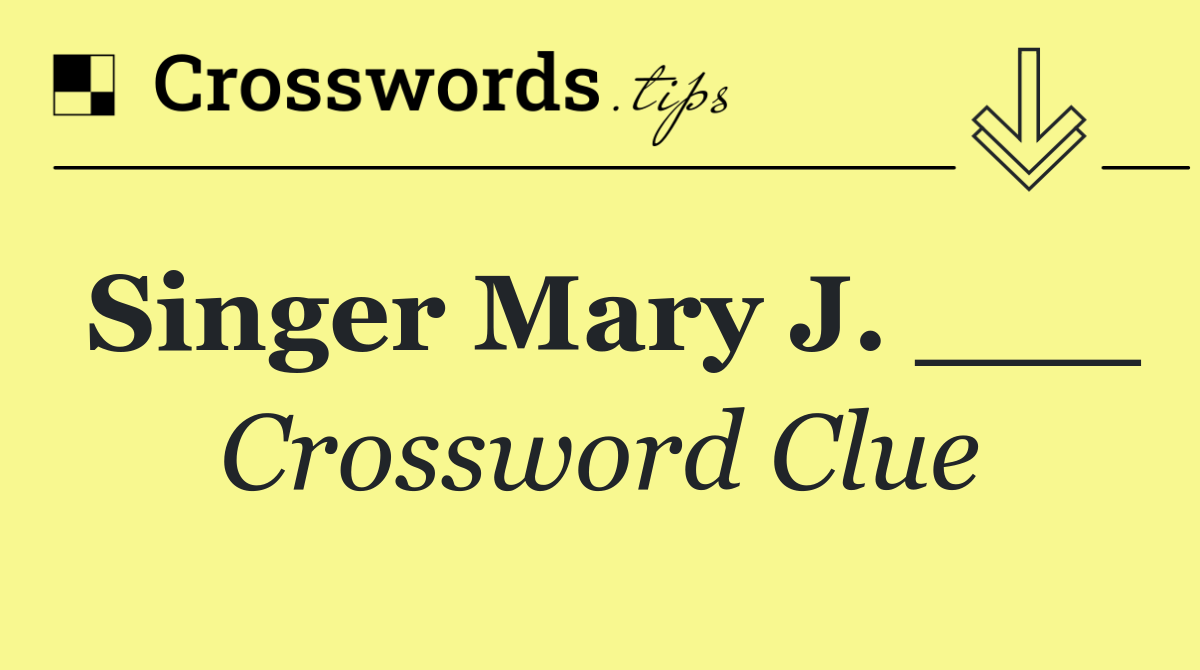 Singer Mary J. ___
