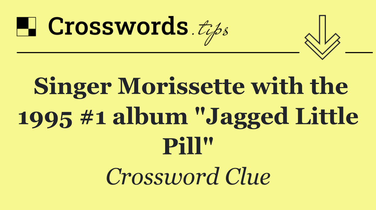 Singer Morissette with the 1995 #1 album "Jagged Little Pill"