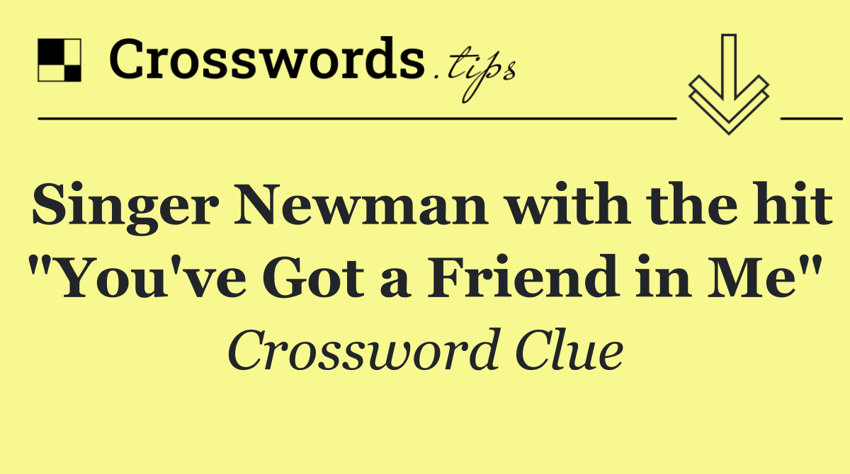 Singer Newman with the hit "You've Got a Friend in Me"