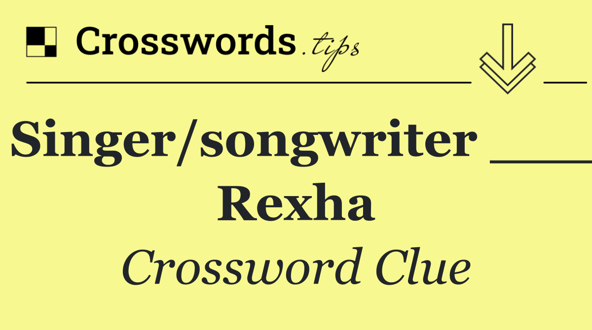 Singer/songwriter ___ Rexha