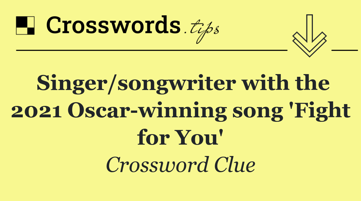 Singer/songwriter with the 2021 Oscar winning song 'Fight for You'