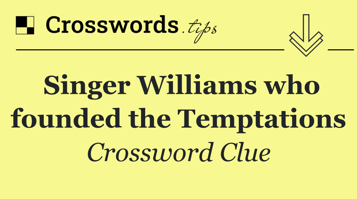 Singer Williams who founded the Temptations