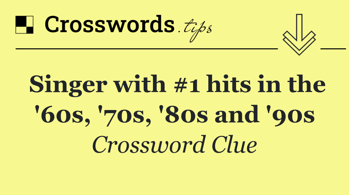 Singer with #1 hits in the '60s, '70s, '80s and '90s