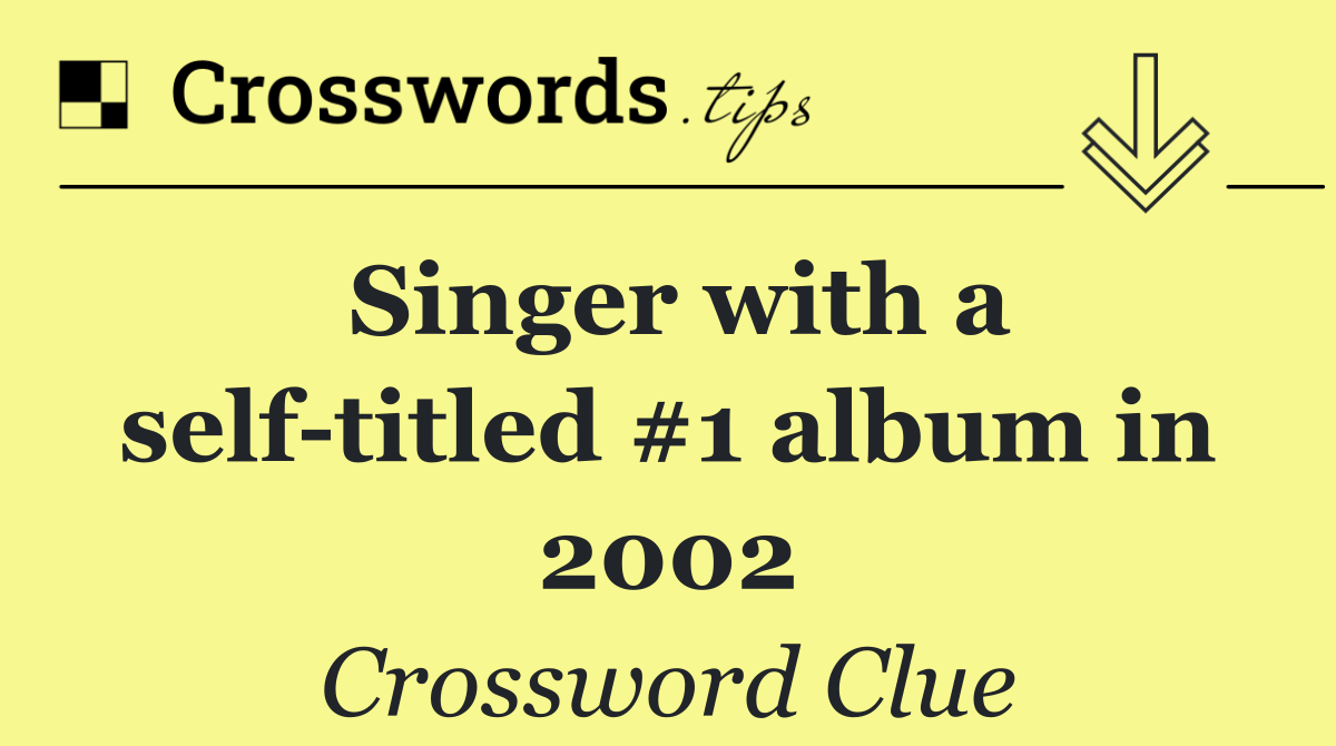 Singer with a self titled #1 album in 2002