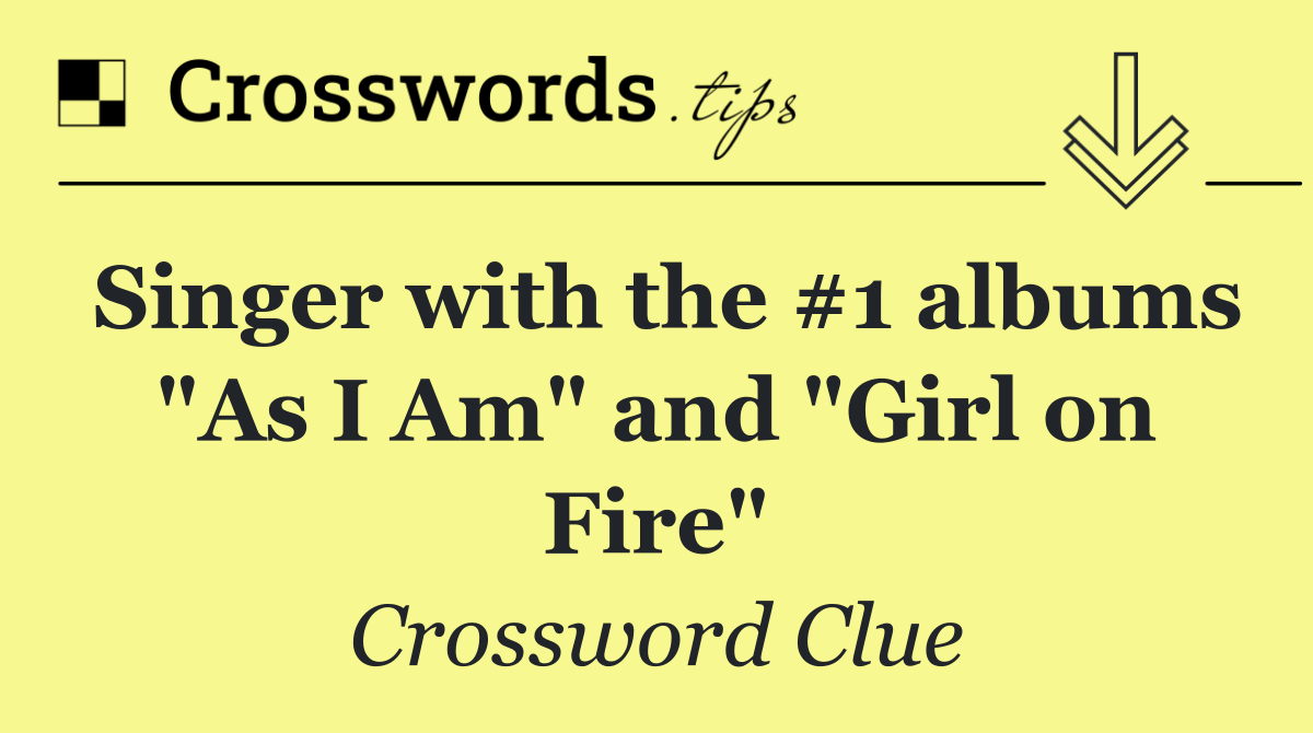 Singer with the #1 albums "As I Am" and "Girl on Fire"