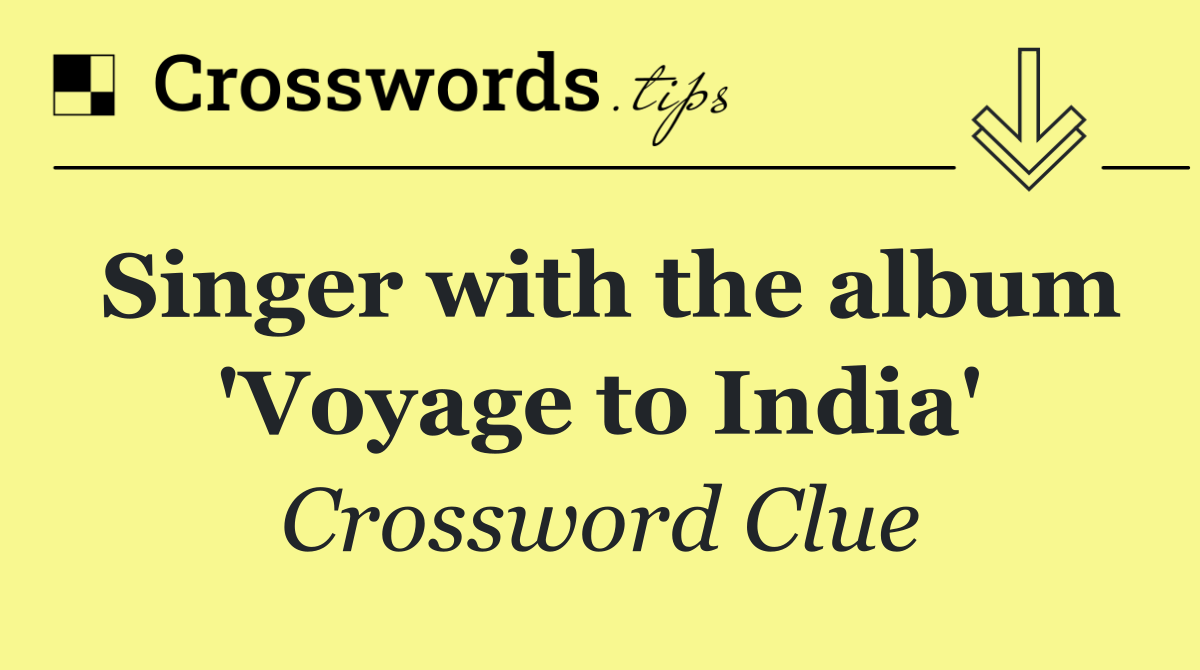 Singer with the album 'Voyage to India'