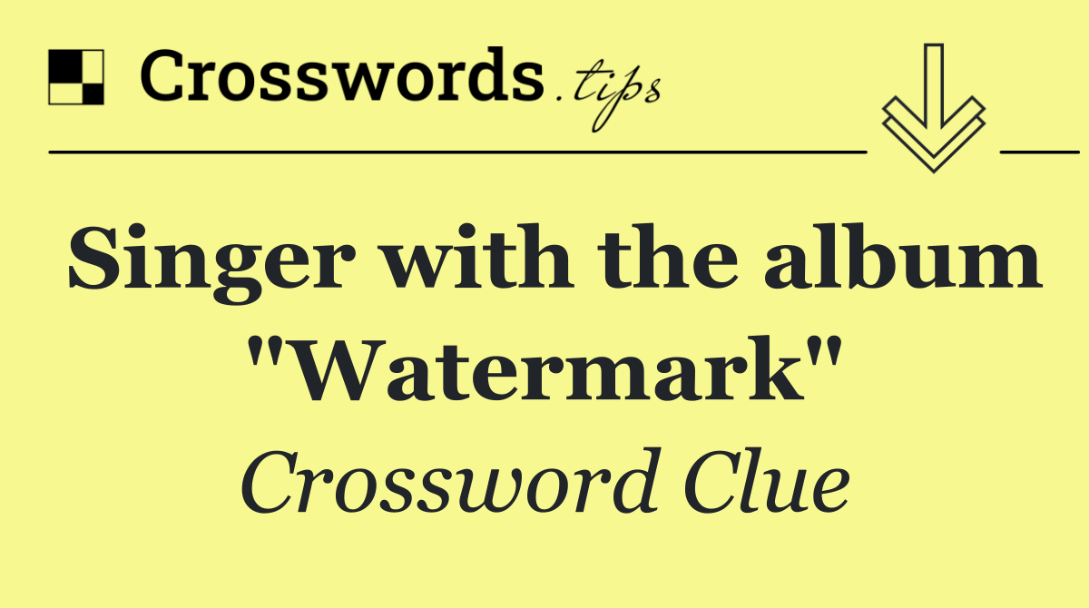 Singer with the album "Watermark"