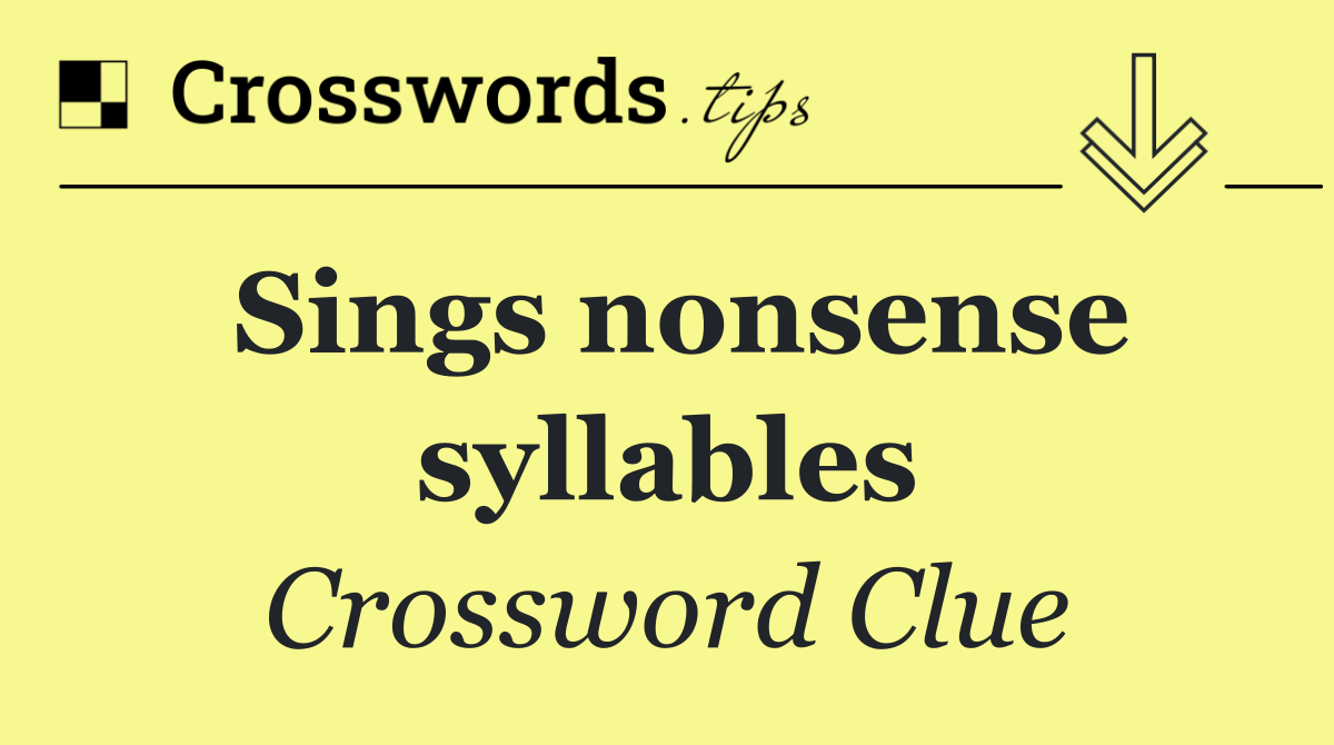 Sings nonsense syllables