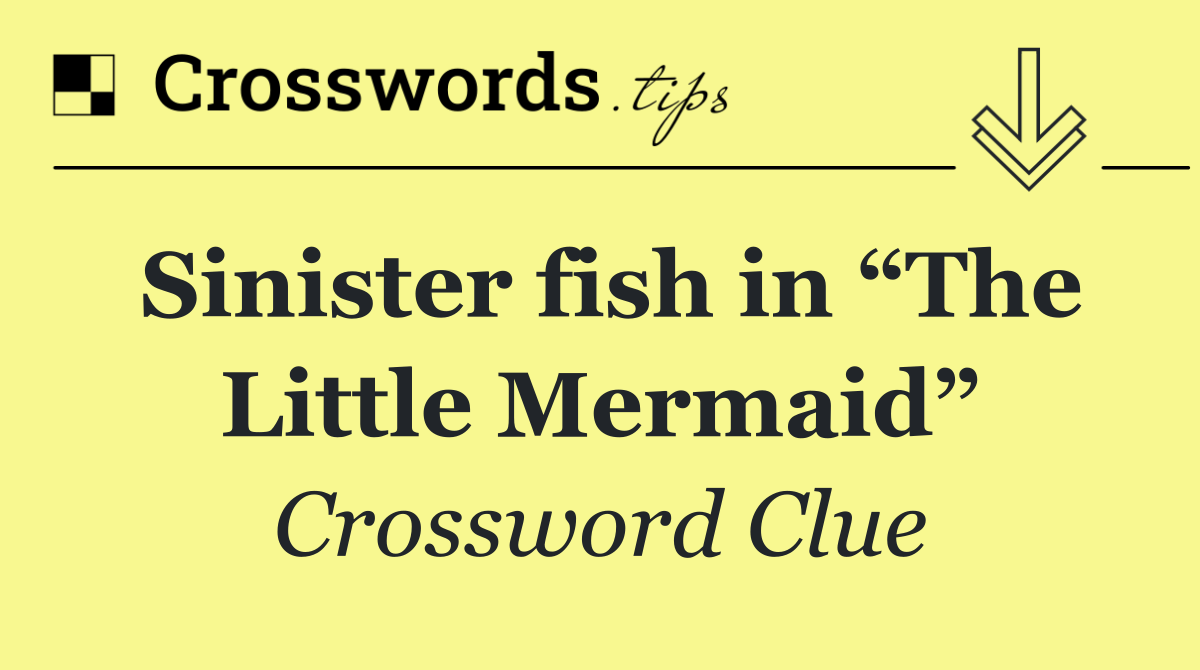 Sinister fish in “The Little Mermaid”