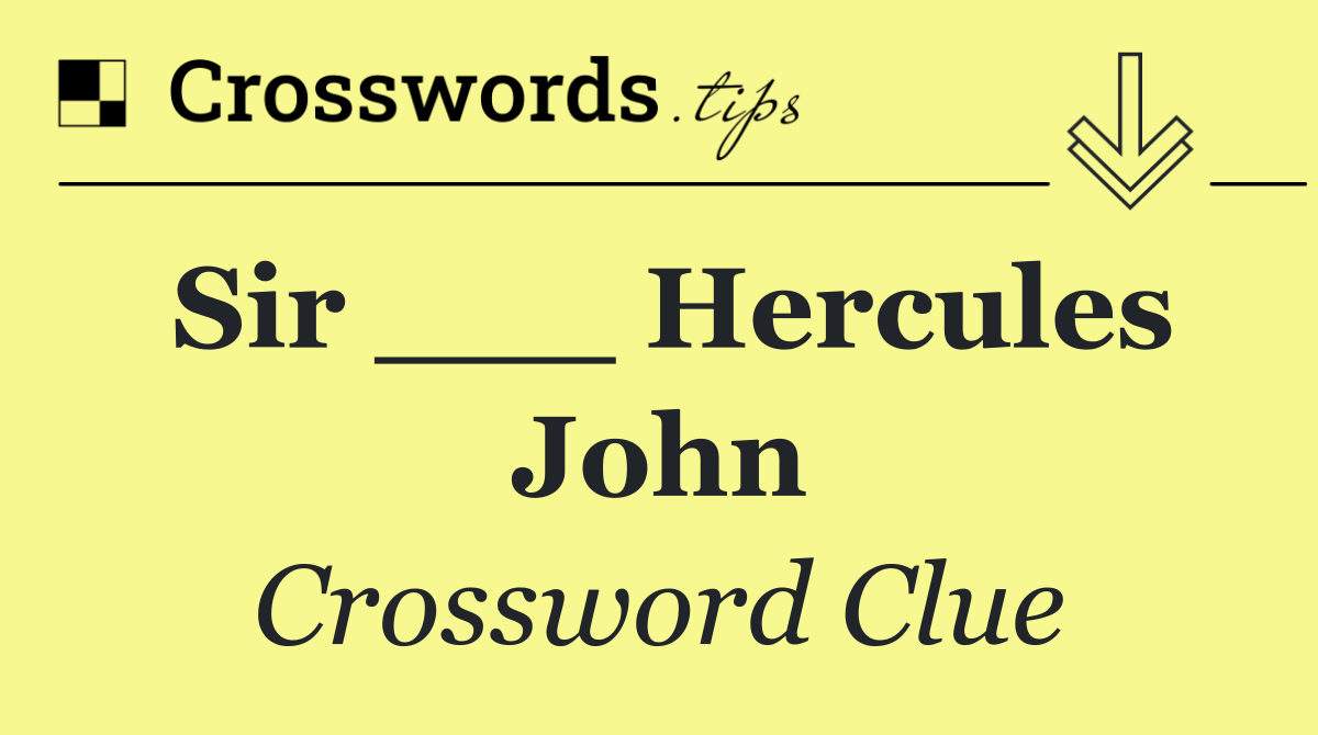 Sir ___ Hercules John