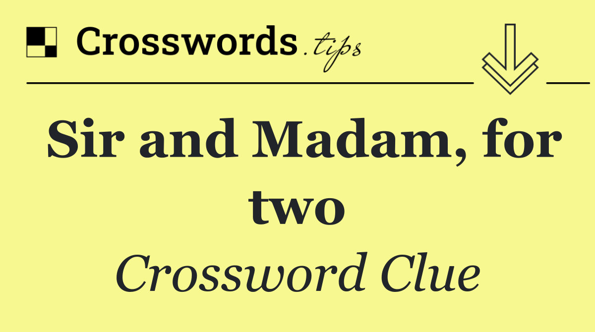 Sir and Madam, for two