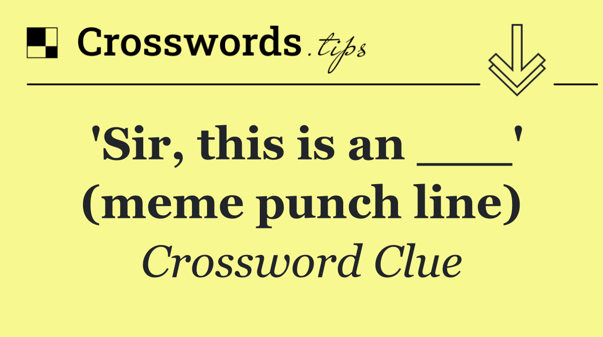 'Sir, this is an ___' (meme punch line)