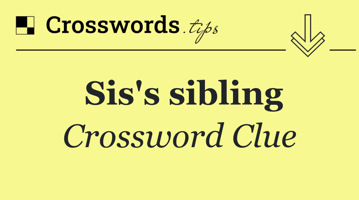 Sis's sibling