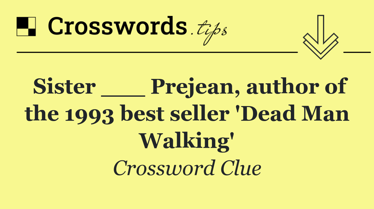 Sister ___ Prejean, author of the 1993 best seller 'Dead Man Walking'