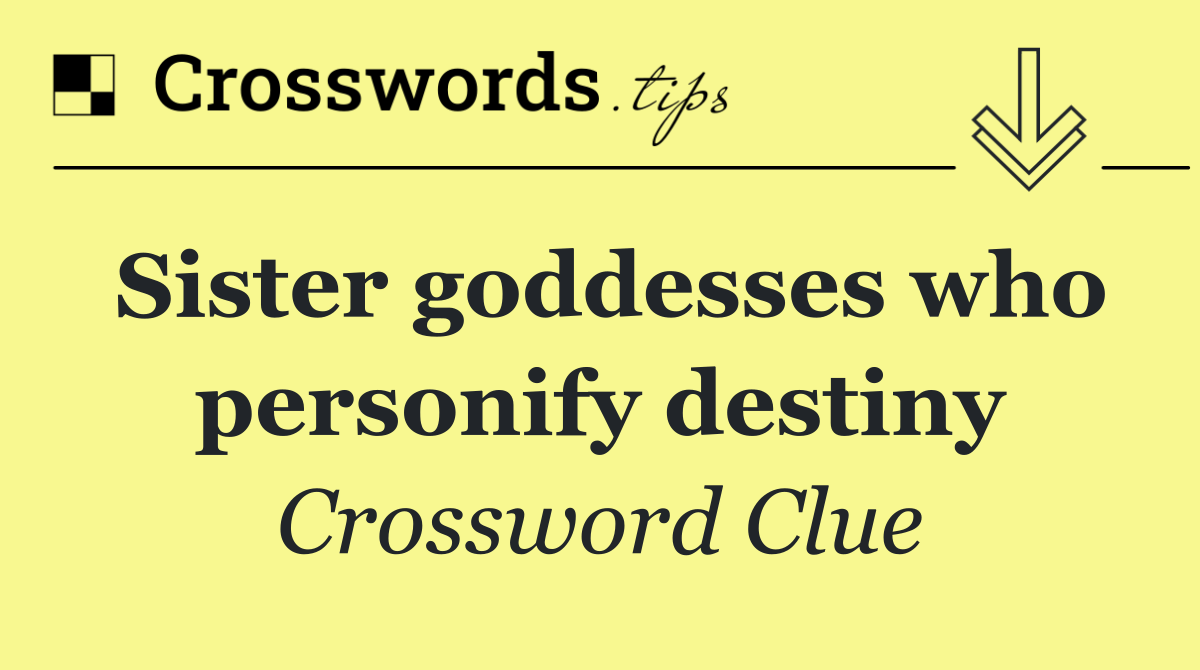 Sister goddesses who personify destiny