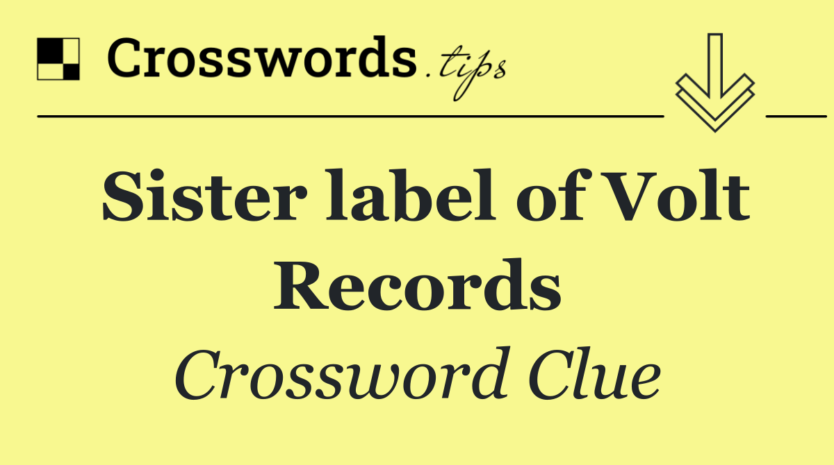 Sister label of Volt Records Crossword Clue Answer September 14 2024