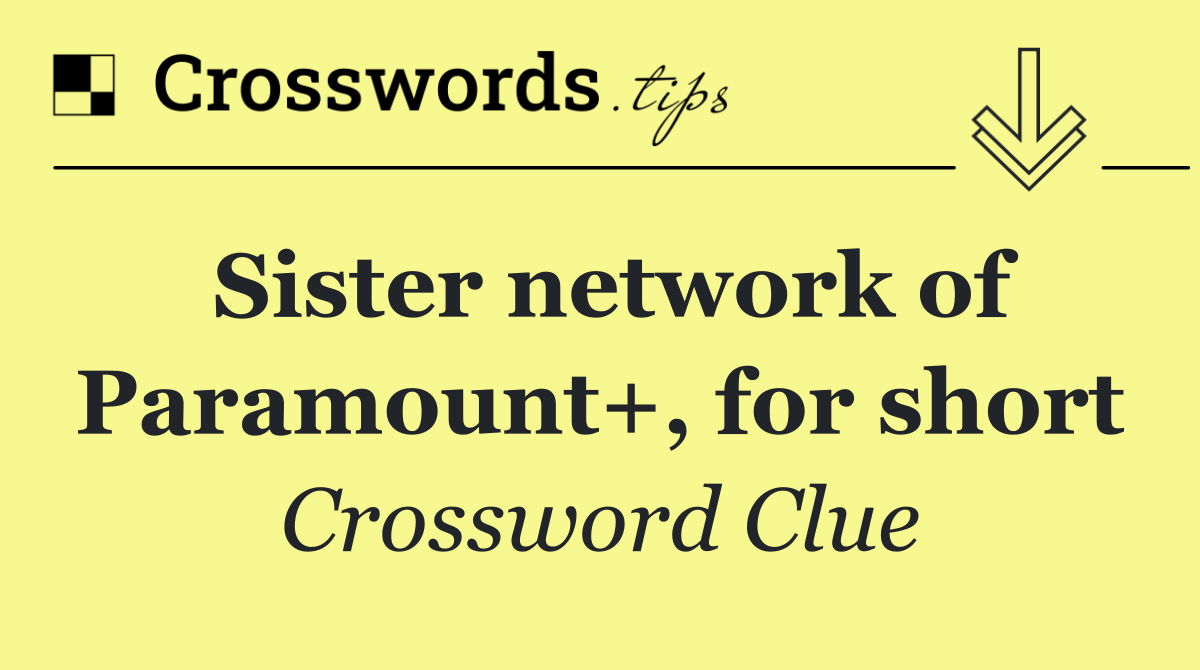 Sister network of Paramount+, for short