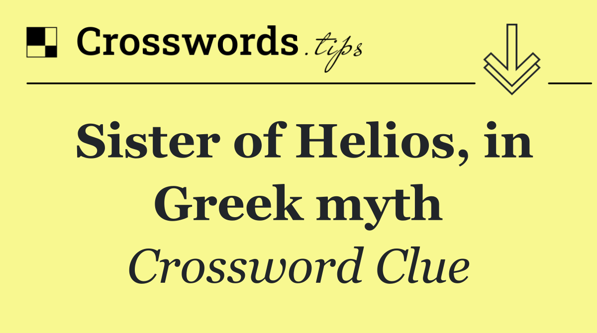 Sister of Helios, in Greek myth