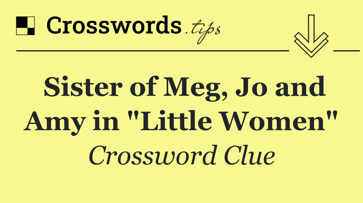Sister of Meg, Jo and Amy in "Little Women"