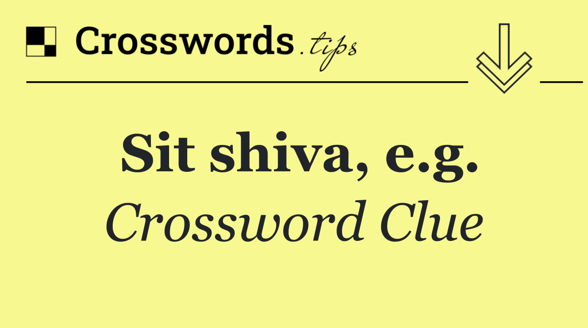 Sit shiva, e.g.