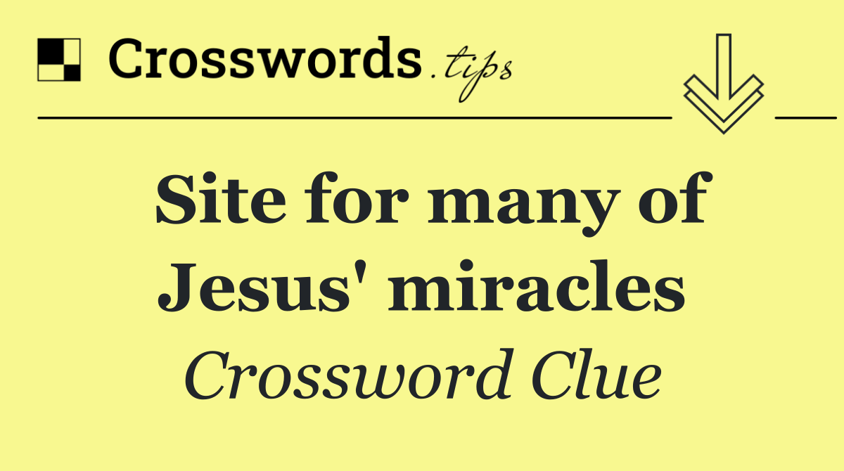 Site for many of Jesus' miracles