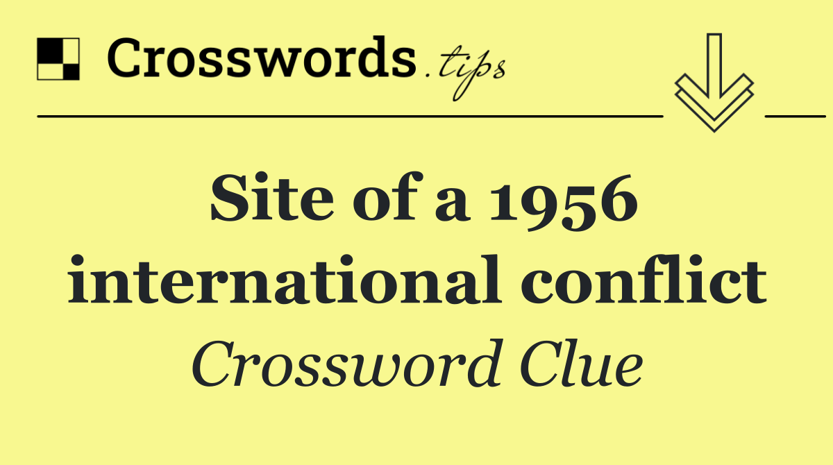 Site of a 1956 international conflict