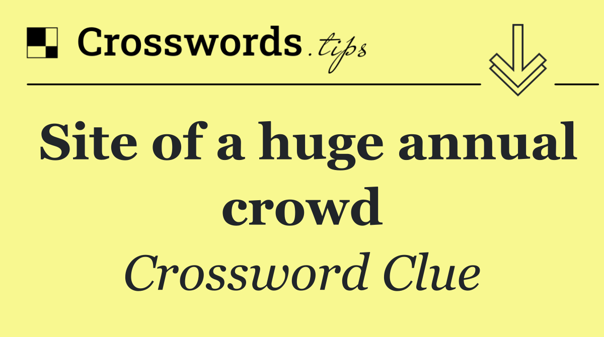 Site of a huge annual crowd