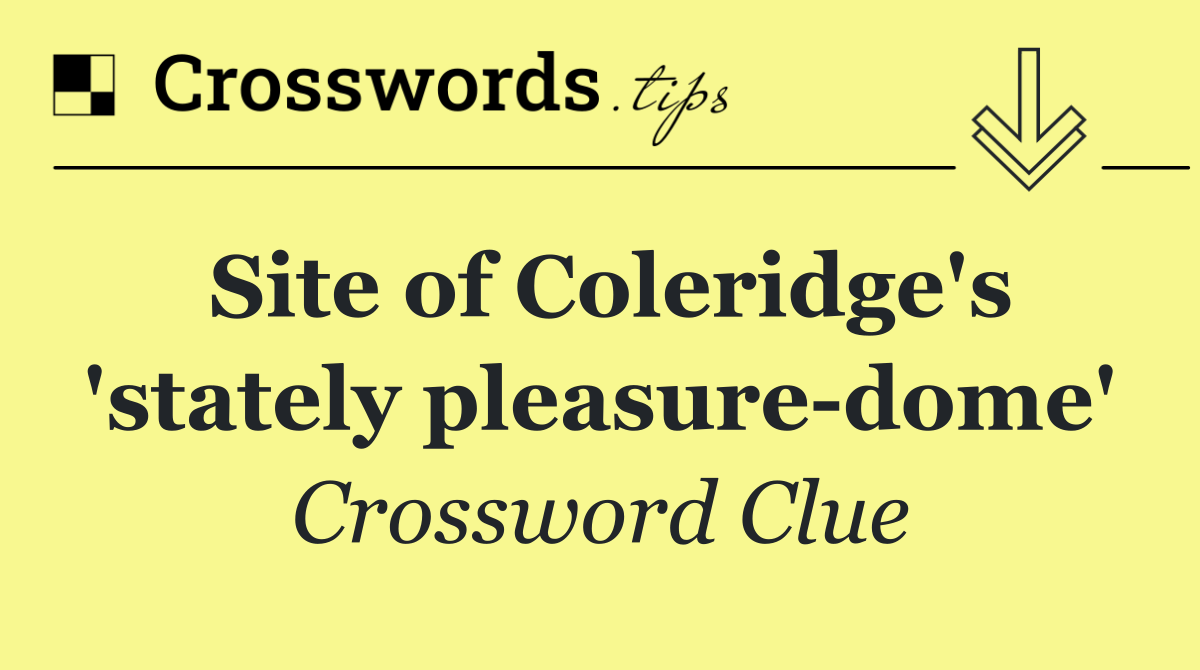 Site of Coleridge's 'stately pleasure dome'