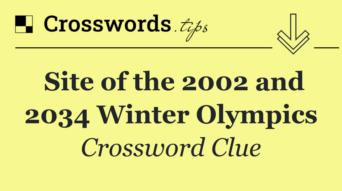 Site of the 2002 and 2034 Winter Olympics