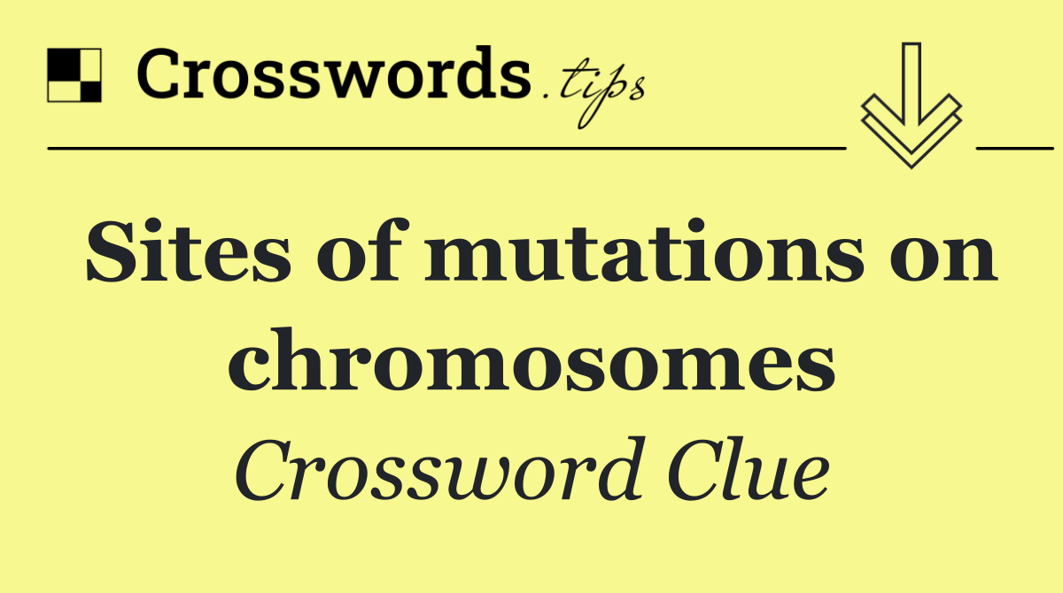 Sites of mutations on chromosomes