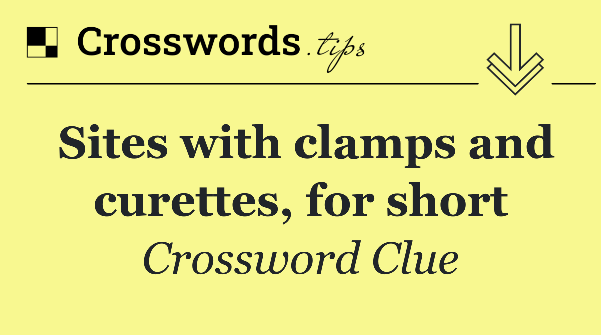 Sites with clamps and curettes, for short