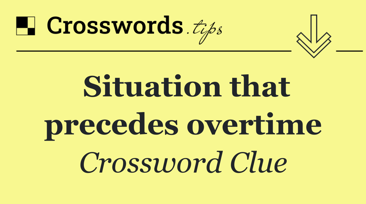 Situation that precedes overtime