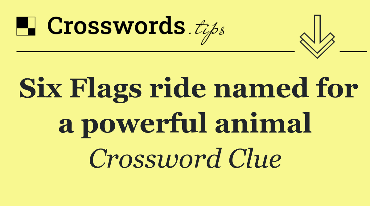 Six Flags ride named for a powerful animal