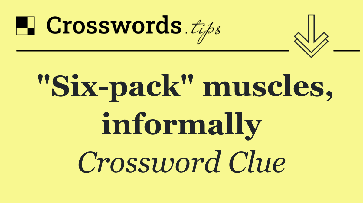 "Six pack" muscles, informally