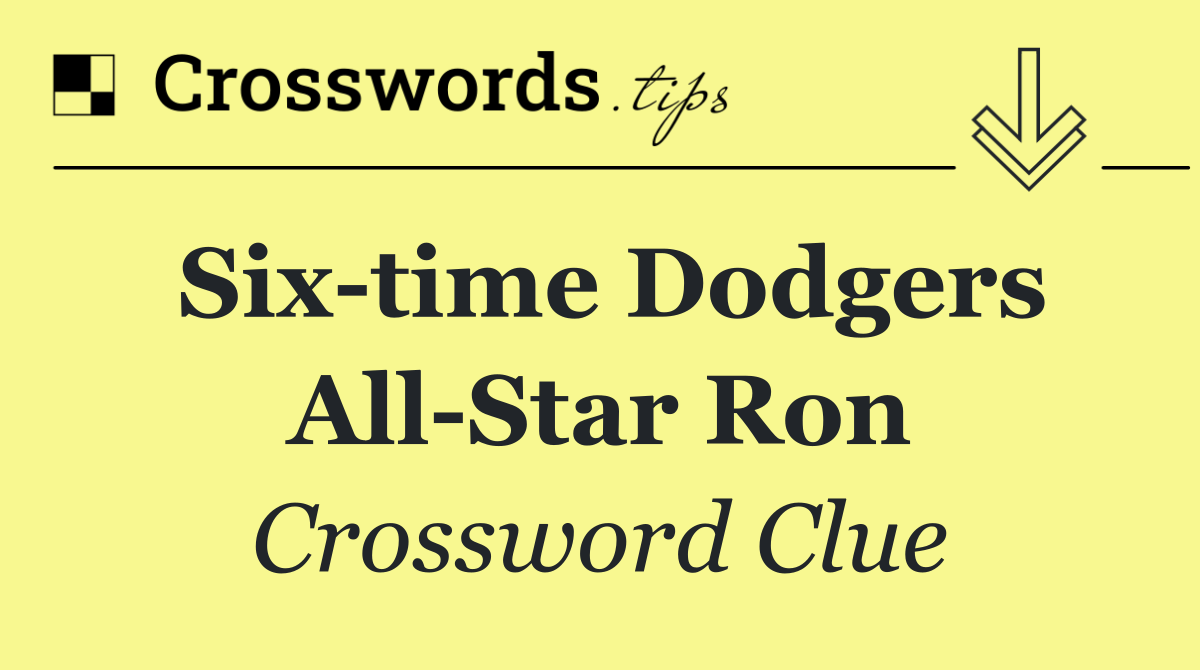 Six time Dodgers All Star Ron