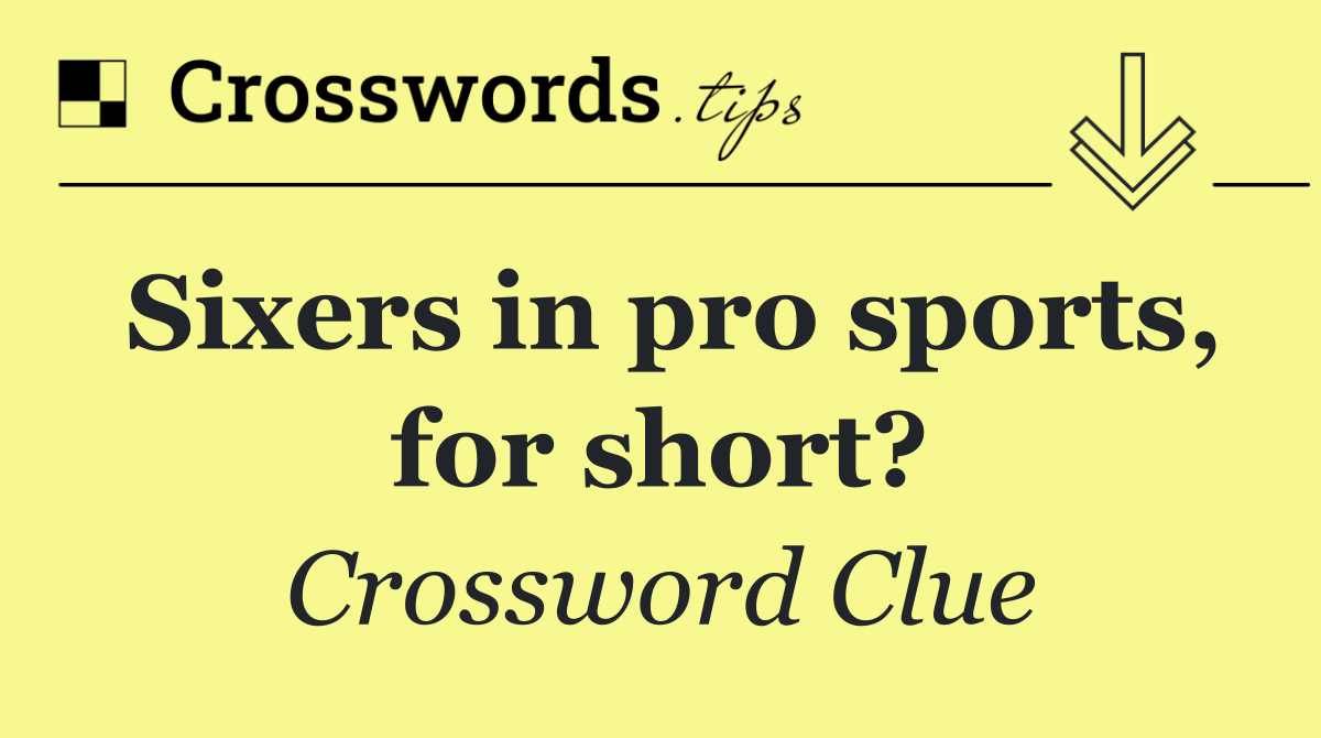 Sixers in pro sports, for short?