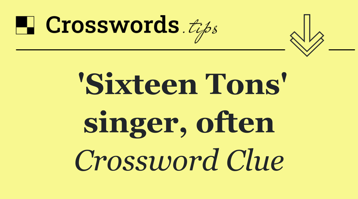 'Sixteen Tons' singer, often