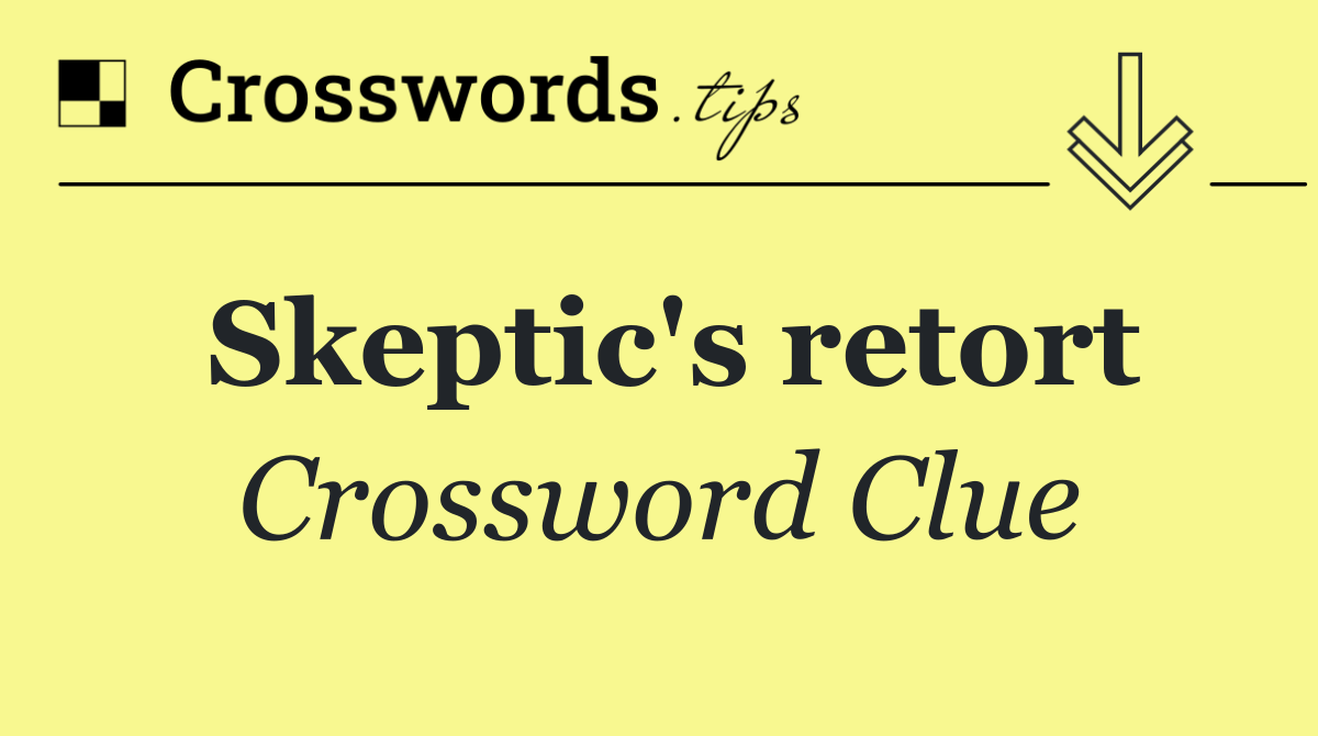 Skeptic's retort